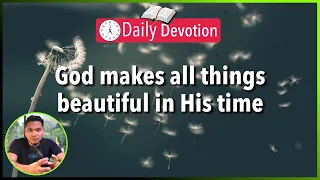 God makes all things beautiful in His time - Ecclesiastes 3:1-11 (5 am Daily Devotion)