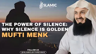 The Power of Silence: Why Silence is Golden - Mufti Menk