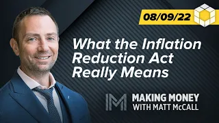 What the Inflation Reduction Act Really Means | Making Money with Matt McCall