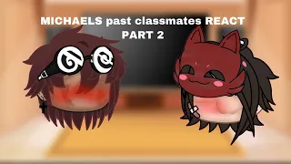 Michael’s Past Classmates React PART 2! || read desc ||