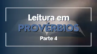 Lendo Provérbios: Palavras de Sabedoria - Parte IV