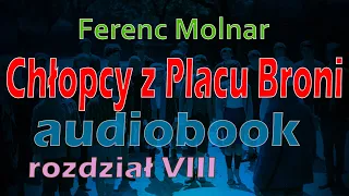 CHŁOPCY Z PLACU BRONI - DARMOWY AUDIOBOOK! - Ferenc Molnar || rozdział 8/10