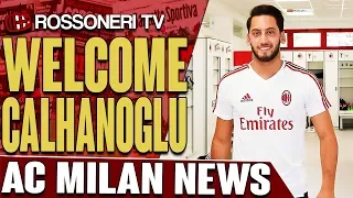 Welcome Calhanoglu | AC MILAN NEWS