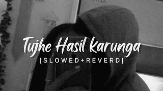 Tujhe hasil karunga (slowed+reverd)_😔 hacked | Hena  khan| lofivibes