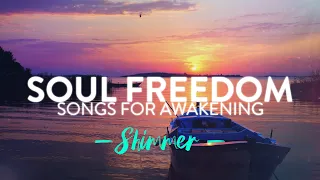 Soul Freedom (Shimmer) | Songs for Awakening | Music for Consciousness, Enlightenment, Meditation