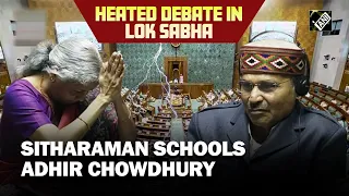 “Introspect please” FM Sitharaman schools Adhir Ranjan over his ‘Partiality’ remarks in Lok Sabha