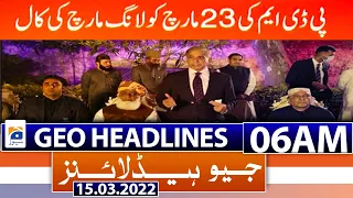 Geo News Headlines Today 06 AM | Fazal-ur-Rehman | PM Imran Khan | D-Chowk | 15th March 2022