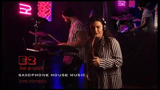 Saxophone live stream house music ( E2 live project )