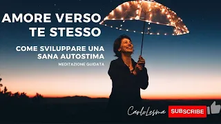 Amore verso te stesso: Come sviluppare una sana autostima - Meditazione Guidata