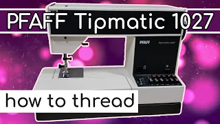 PFAFF 1027 Tipmatic How to Thread Sewing Machine Tutorial and Bobbin Winding Guide