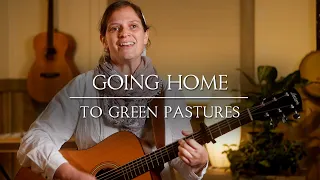 Going Home To Green Pastures // Her Heart Sings