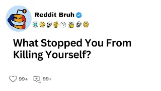 What Stopped You From Killing Yourself?