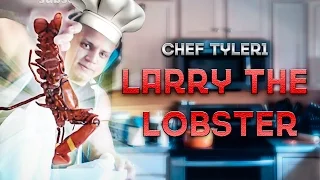 CHEF TYLER1 - LARRY THE LOBSTER