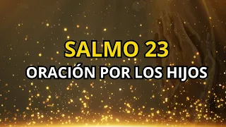 SALMO 23 ORACIÓN POR LOS HIJOS