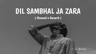 Dil Sambhal Ja Zara | Lo-fi ( Slowed x Reverb ) | @jsbillal09   Arijit Singh, #arjitsing ,