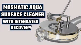 Mosmatic Surface Cleaner: Aqua Surface Cleaner with Integrated Recovery