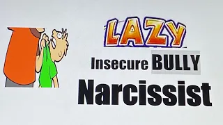 LAZY INSECURE 😟 BULLY NARCISSIST