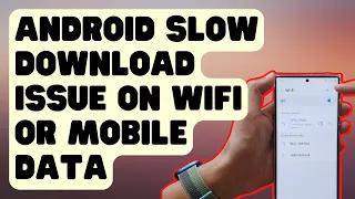 Easy Ways To Fix Android Slow Download Issue On Wifi Or Mobile Data [Updated Solutions]