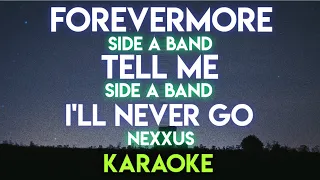 FOREVERMORE - SIDE A BAND │ TELLME - SIDE A BAND │ I'LL NEVER GO - NEXXUS (KARAOKE VERSION)
