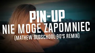 Pin-Up - NIE MOGĘ ZAPOMNIEĆ (Mathew Oldschool 90's Remix)