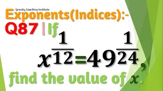 Q87 | If x^(1/12)=49^(1/24), find the value of x