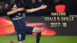 Edinson Cavani 2017-18  | Amazing Goals & Skills