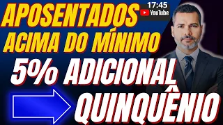 17:45 | Aposentados Que Ganham Acima do Mínimo - Adicional de 5% Quinquênio.