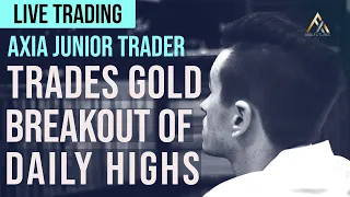 AXIA Junior Funded Trader Trades Gold Breakout Of Daily Highs [LIVE TRADING]