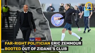 Far-right politician Eric Zemmour booted out of Zidane's club