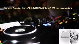 Vanessa Paradis - Joe Le Taxi(DJ RUSLAN Remix) (VIP mix new version)