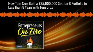 How Tom Cruz Built a $25,000,000 Section 8 Portfolio in Less Than 8 Years with Tom Cruz