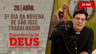 Experiência de Deus | 26/04/24 | 5º DIA DA NOVENA DE SÃO JOSÉ TRABALHADOR  |@PadreManzottiOficial