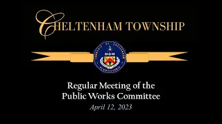 April 12, 2023 Cheltenham Township Public Works Committee