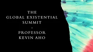 Professor Kevin Aho | A Philosophy of Absudity & Confronting Personal Truths