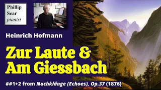 Heinrich Hofmann: Zur Laute; Am Giessbach, Op.37 Nos.1 and 2