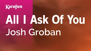 All I Ask of You - Josh Groban | Karaoke Version | KaraFun