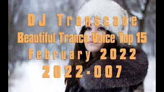 🎵🎵 ▶▶ DJ Transcave - Beautiful Trance Voice Top 15 (2022) - 007 - February 2022 ◄◄ 🎵🎵