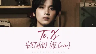 |vietsub| HAECHAN - To. X (AI Cover)