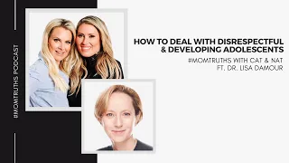 How to Deal with Disrespectful & Developing Adolescents with Dr. Lisa Damour | #MOMTRUTHS Podcast