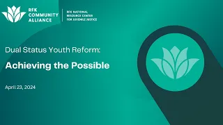 WEBINAR - Dual Status Youth Initiative: Achieving the Possible (RFK National Resource Center)