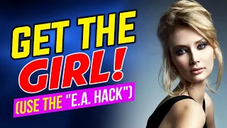 🔴 How To Get The Girl You Want (The "E.A. Factor" Hack)