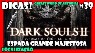 Dark Souls 2 SOTFS: Dicas! #39 | Como conseguir a Espada Grande Majestosa (Greatsword of Artorias)