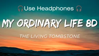 My Ordinary Life 8D | The Living Tombstone | Use HeadPhones | 8D Lovers