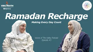 Ramadan Recharge: Make Every Day Count | Voice of the Valley Podcast | Ep. 3 | Ft. Dr. Haifaa Younis