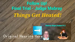 Heated Conclusion! Judge Mabray - Final Trial
