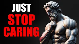 10 Stoic principles to MASTER THE ART OF NOT CARING AND LETTING GO In 2024