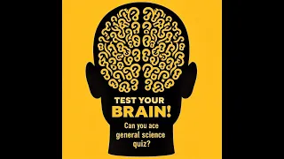 Test Your Brain! Can You Ace This General Science Quiz? Part 1