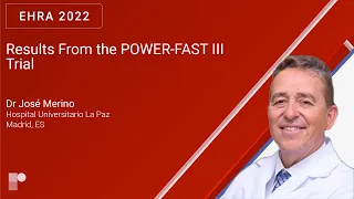 EHRA 22: Results From the POWER-FAST III Trial | Dr José Merino