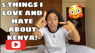 5 THINGS I LOVE AND 5 THINGS I HATE ABOUT KENYA!!