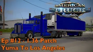 ATS 1.36 - Career Mode | Ep #12 - Yuma To Los Angeles